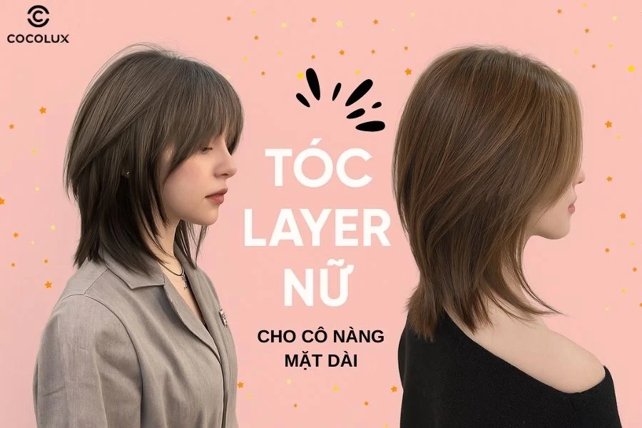 Top kiểu tóc layer nữ mặt dài giúp che khuyết điểm và hack tuổi siêu đỉnh